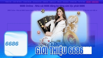 6686 - Nhà cái đẳng cấp quốc tế, uy tín số 1 hiện nay