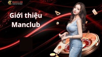 MANCLUB - Sân chơi cá cược online uy tín, thưởng cực lớn